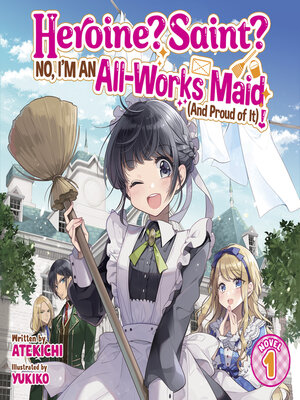 cover image of Heroine? Saint? No, I'm an All-Works Maid (And Proud of It)!, Volume 1